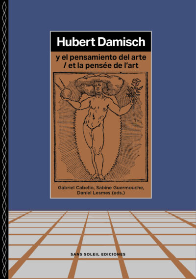 <b>HUBERT DAMISCH y el pensamiento del arte </b> <br> Gabriel Cabello, Sabine Guermouche, Daniel Lesmes (eds.)