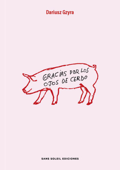 <b>GRACIAS POR LOS OJOS DE CERDO</b> Dariusz Gzyra