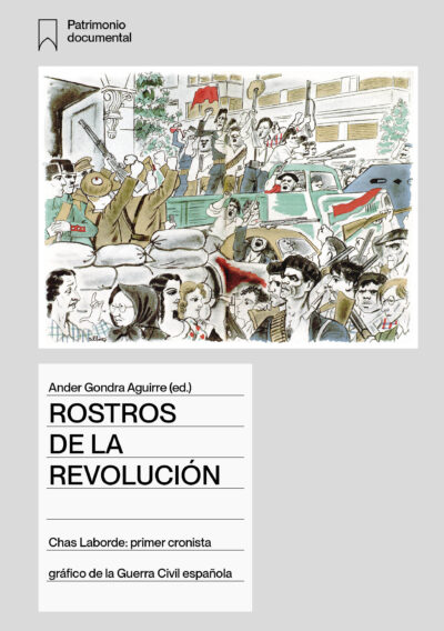<b>ROSTROS DE LA REVOLUCIÓN. Chas Laborde: primer cronista gráfico de la Guerra Civil española </b> Ander Gondra Aguirre (ed.)